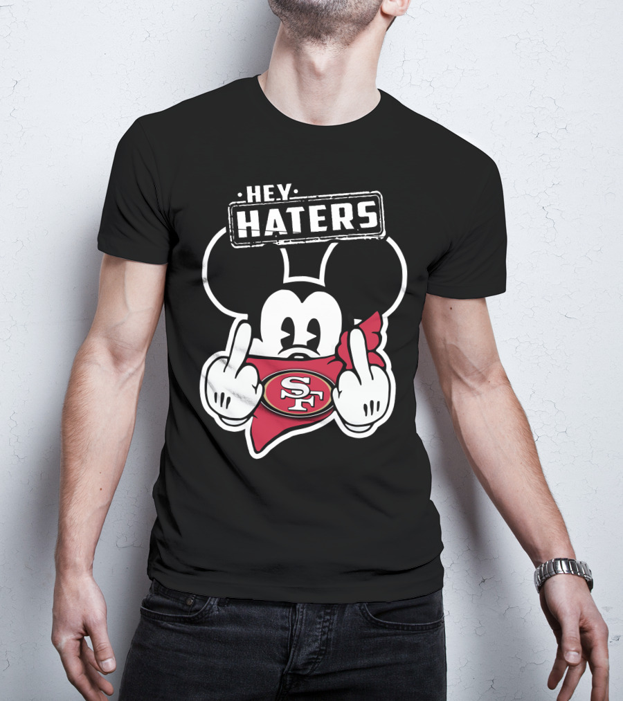 Hey Haters Mickey Mouse San Francisco 49ers T-Shirt
