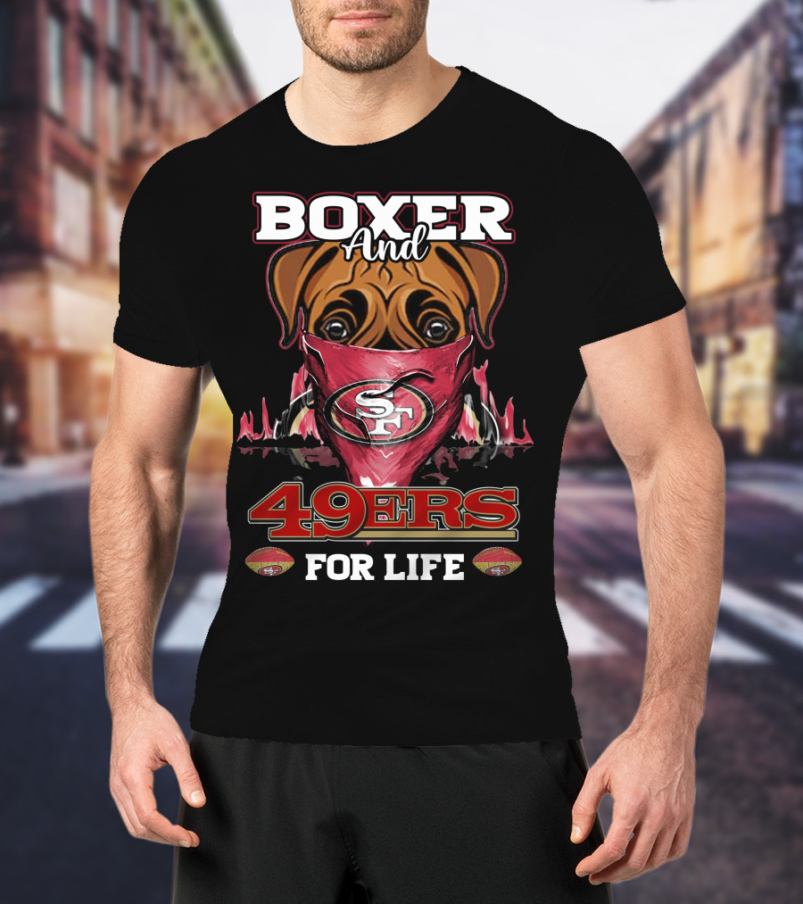 Boxer And 49ers For Life San Francisco Football Fan Loyalty T-Shirt