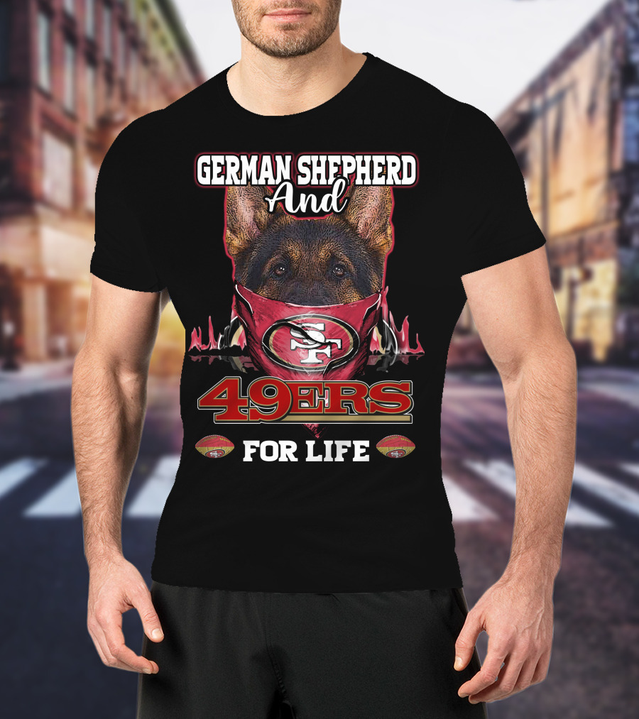 German Shepherd And 49ers For Life T-Shirt