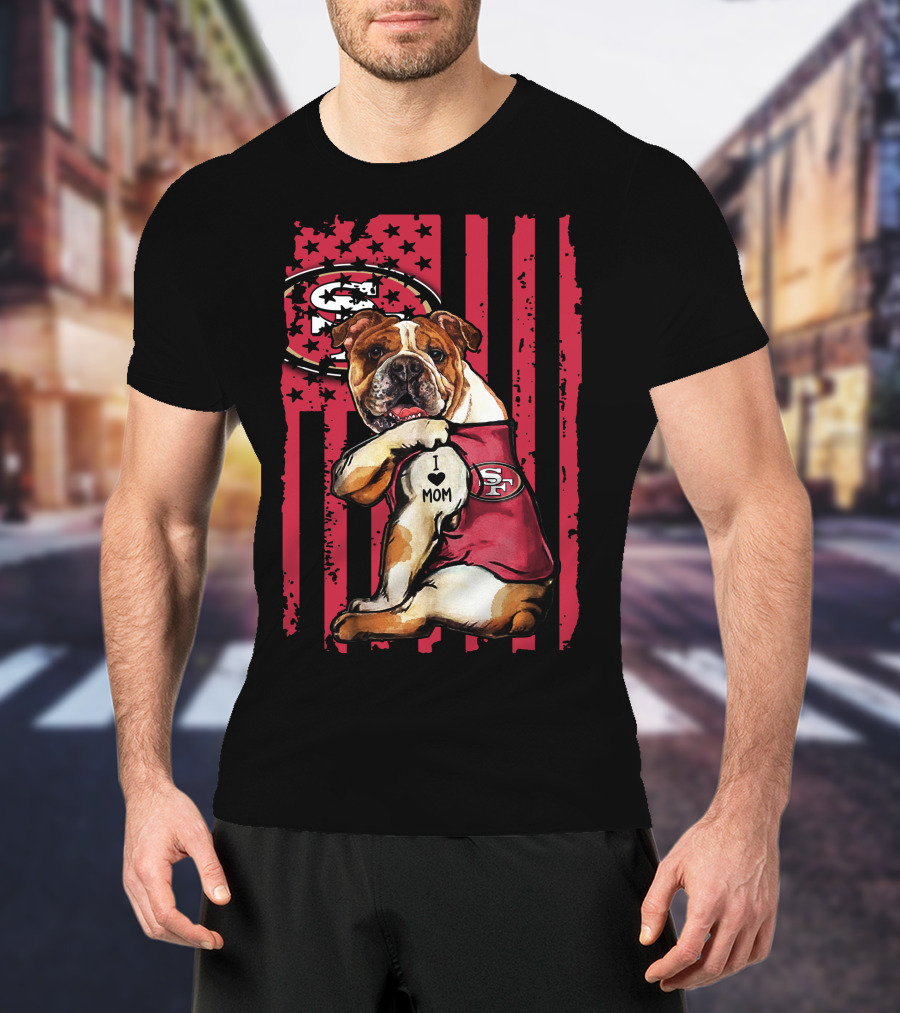 Bulldog I Love Mom San Francisco 49ers T-Shirt