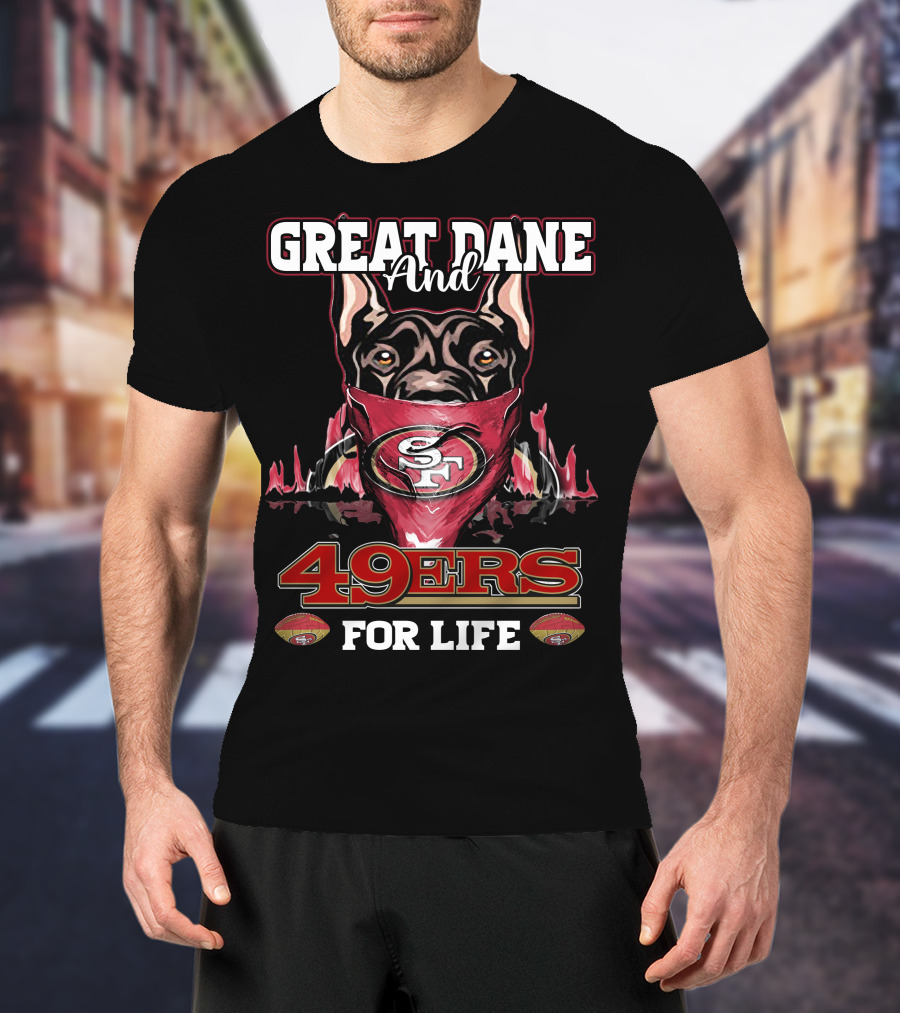 Great Dane And 49ers For Life T-Shirt