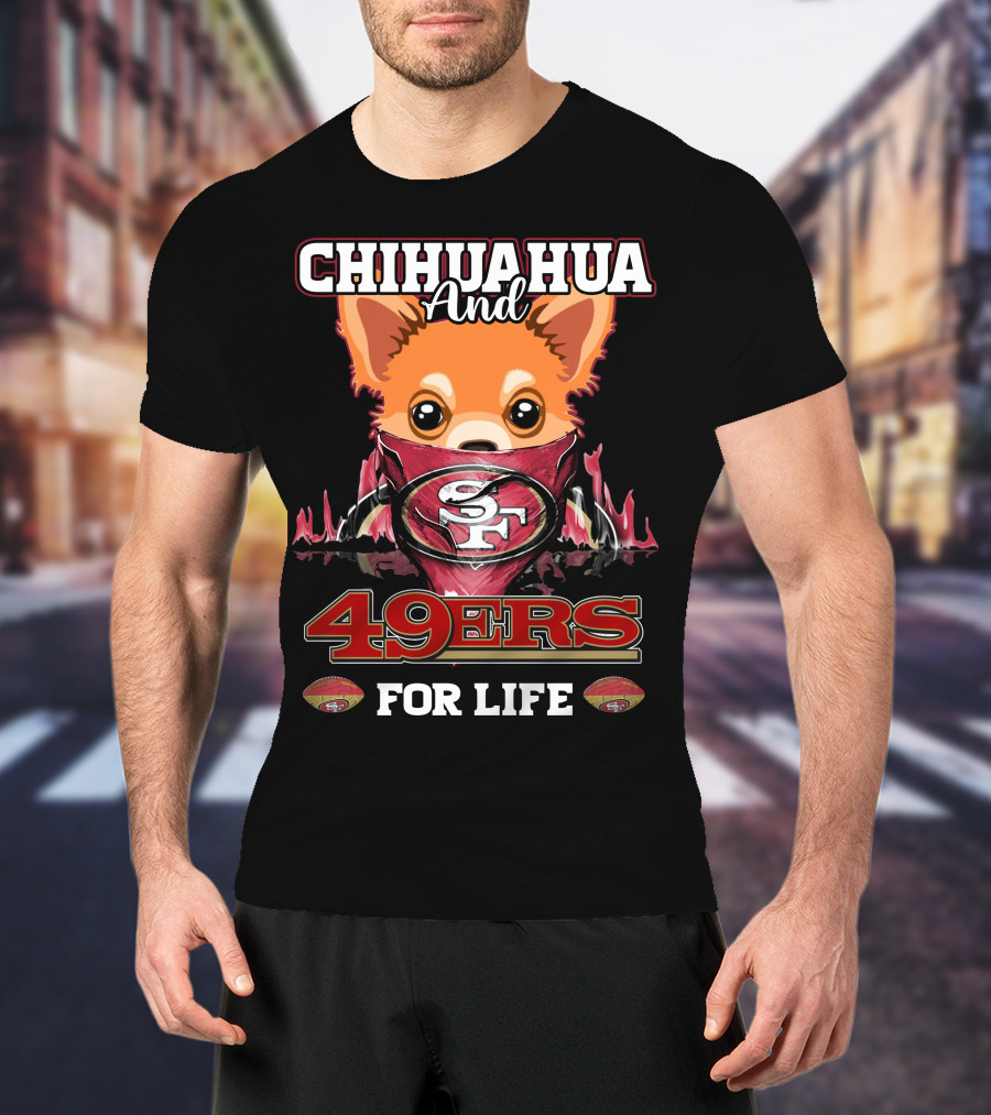 Chihuahua And 49ers For Life T-Shirt