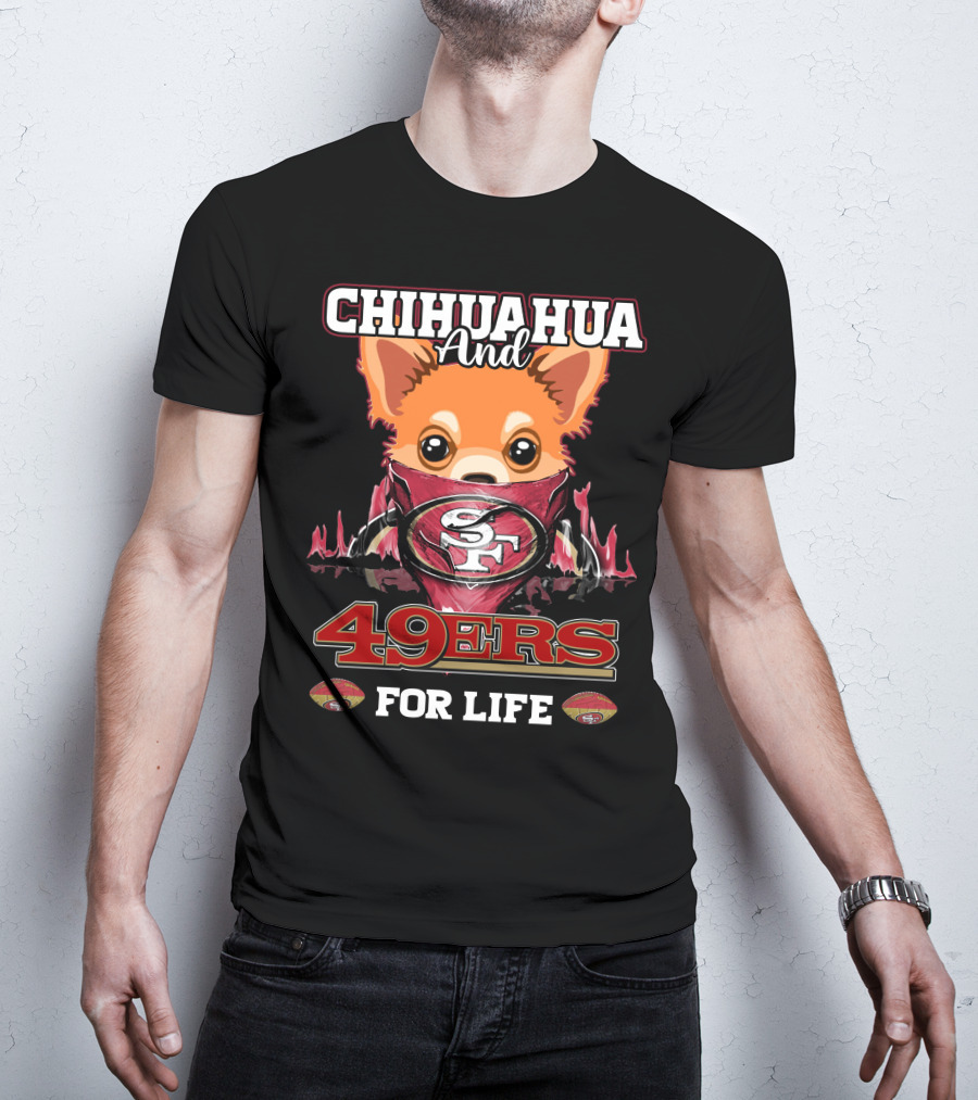 Chihuahua And 49ers For Life T-Shirt