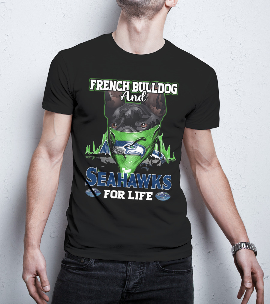 French Bulldog And Seahawks For Life T-Shirt
