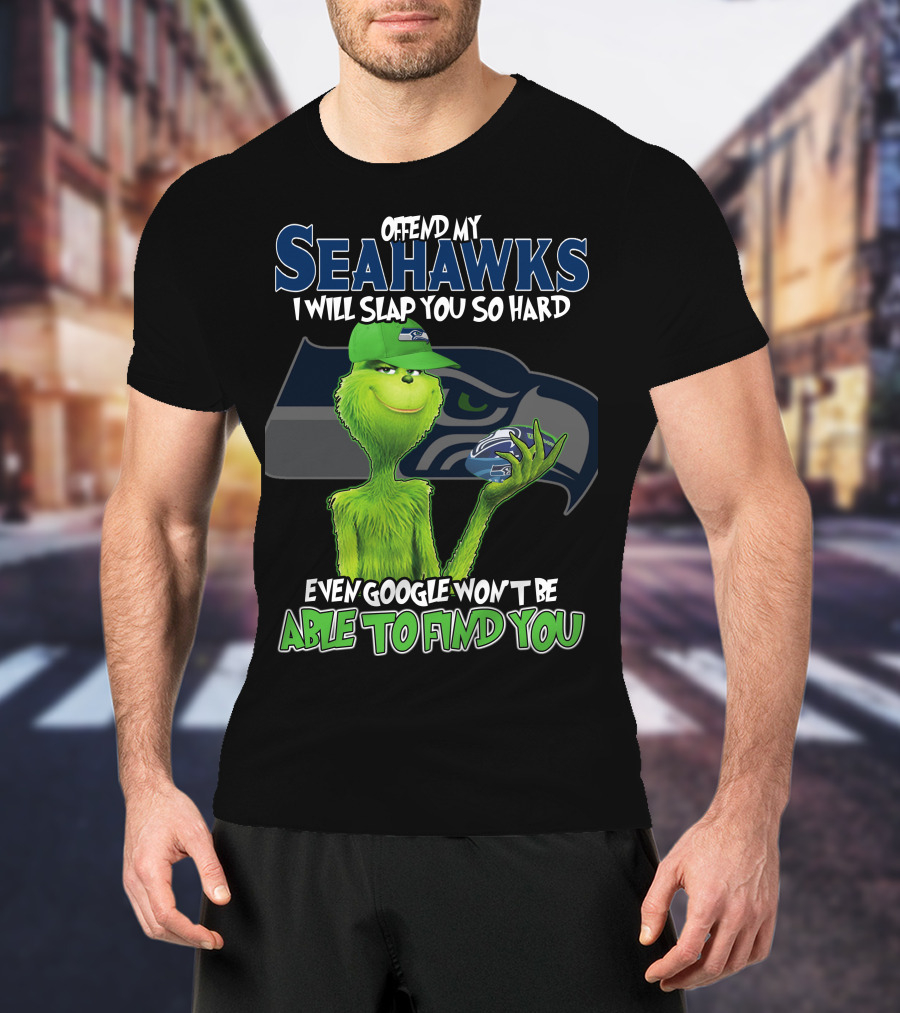 Offend My Seahawks I Will Slap You So Hard Even Google Won’t Be Able To Find You Grinch V2 Seattle Seahawks T-Shirt