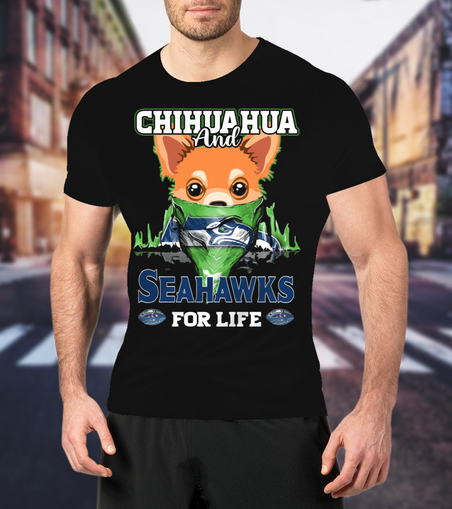 Chihauhua And Seahawks For Life T-Shirt