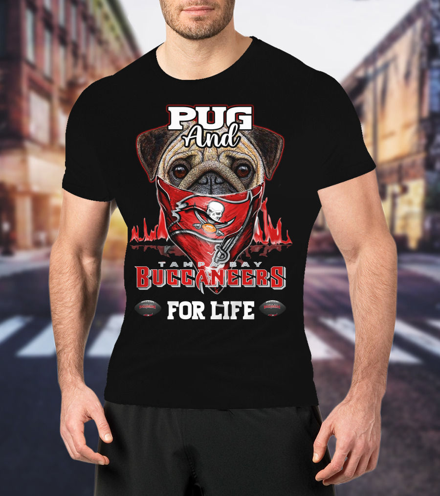 Pug And Tampa Bay Buccaneers For Life T-Shirt