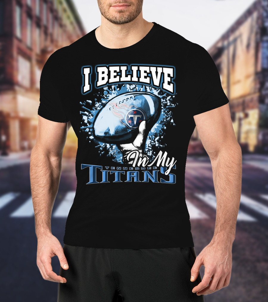 I Believe In My Tennessee Titans T-Shirt