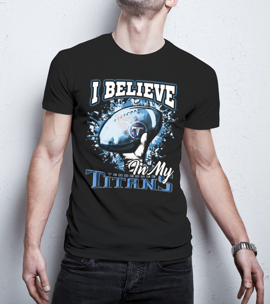 I Believe In My Tennessee Titans T-Shirt