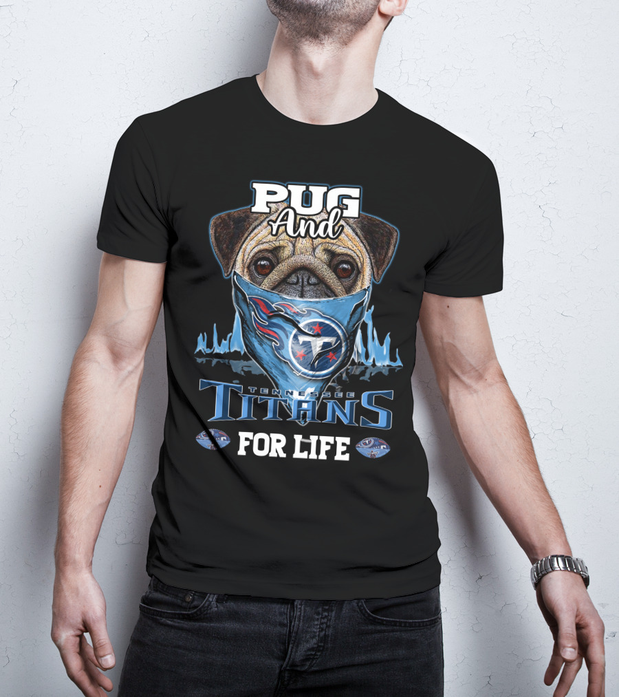 Pug And Tennessee Titans For Life T-Shirt