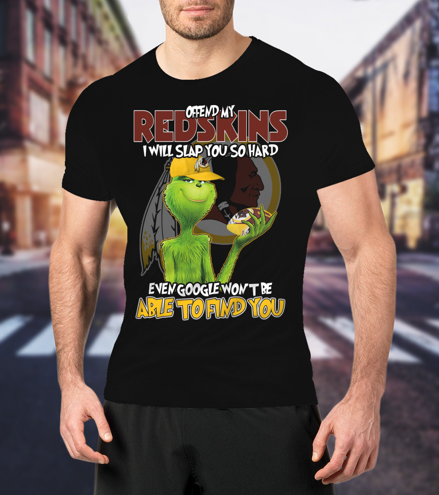 Grinch V2 Offend My Redskins I Will Slap You So Hard Even Google Won't Be Able To Find You Washington Redskins T-Shirt