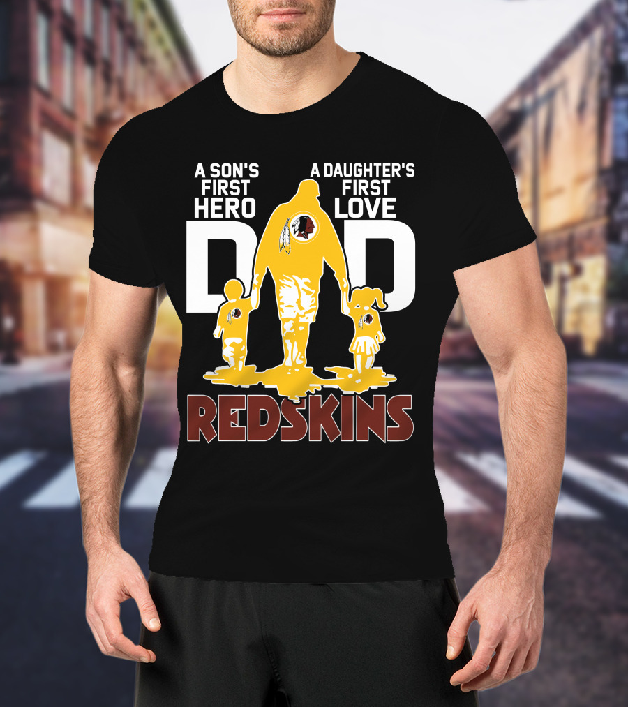 Son's First Hero Daughter's First Love Dad Redskins T-Shirt