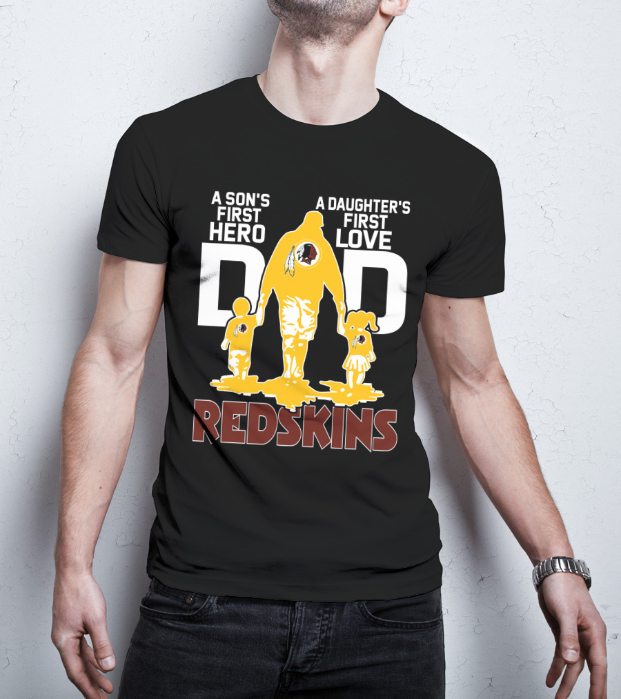 Son's First Hero Daughter's First Love Dad Redskins T-Shirt