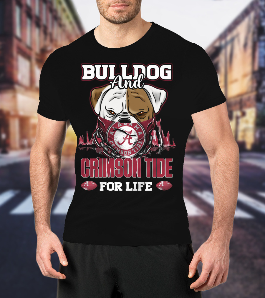 Bulldog And Alabama Crimson Tide For Life T-Shirt