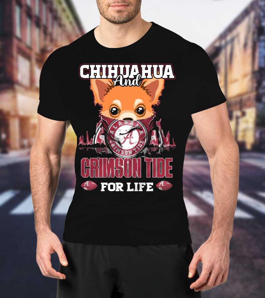 Chihuahua And Alabama Crimson Tide For Life T-Shirt