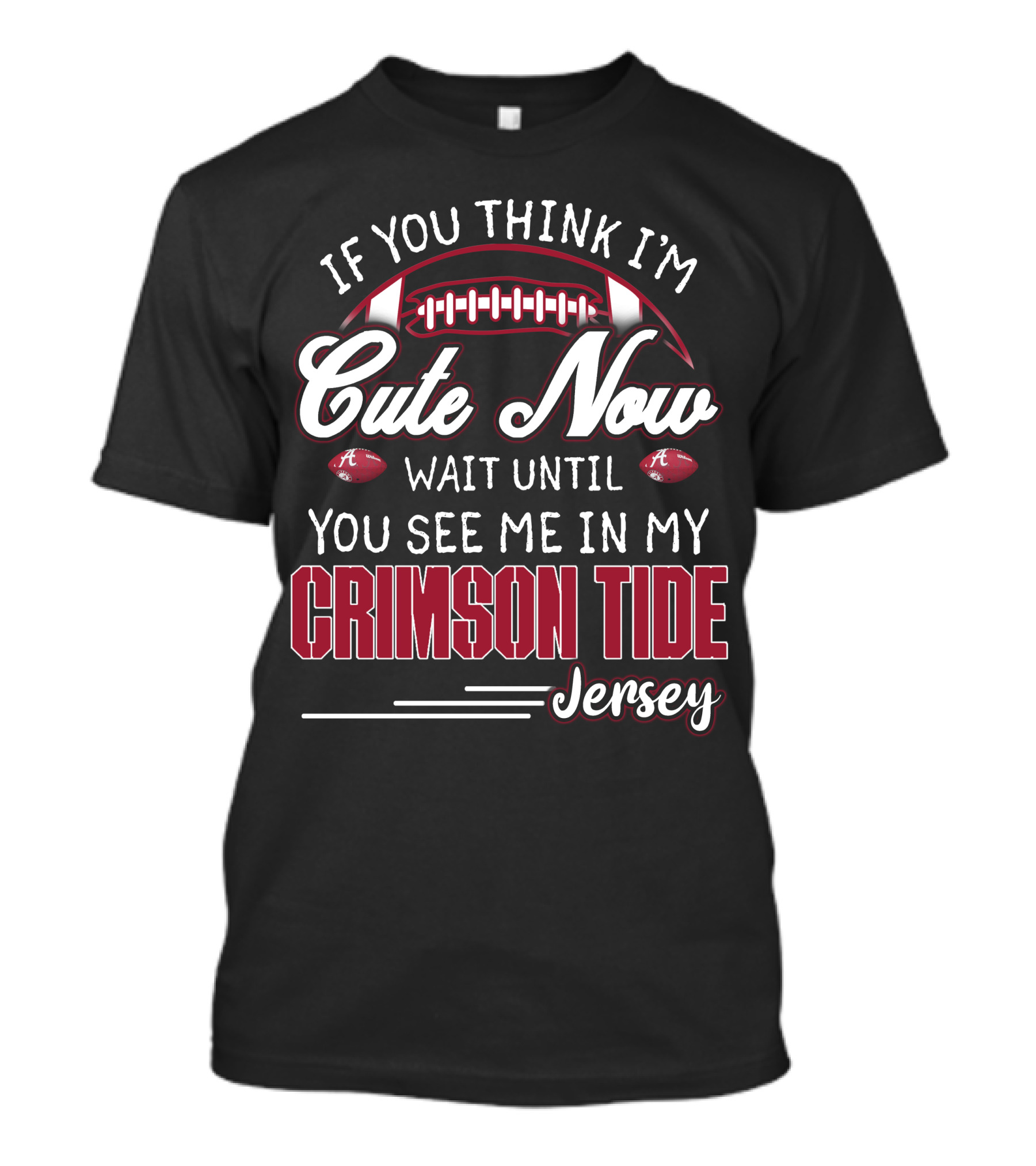 If You Think I'm Cute Now Wait Until You See Me In My Crimson Tide Jersey T-Shirt