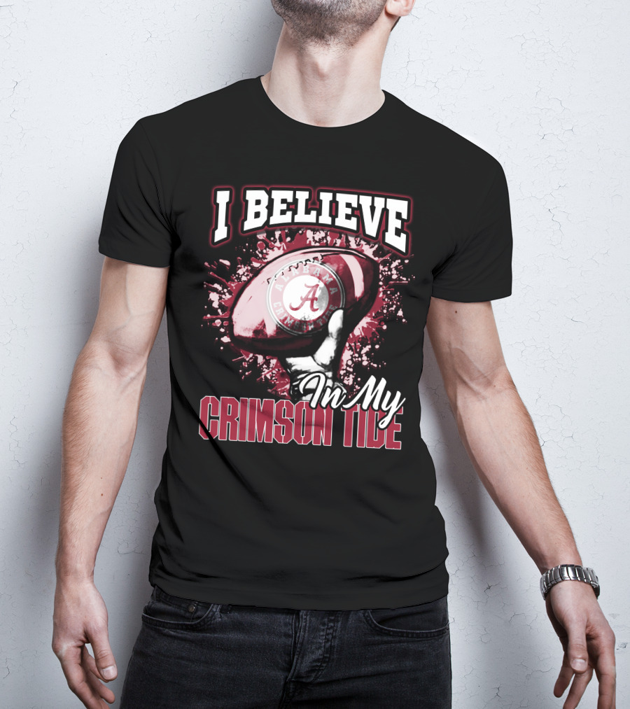 I Believe In My Alabama Crimson Tide T-Shirt