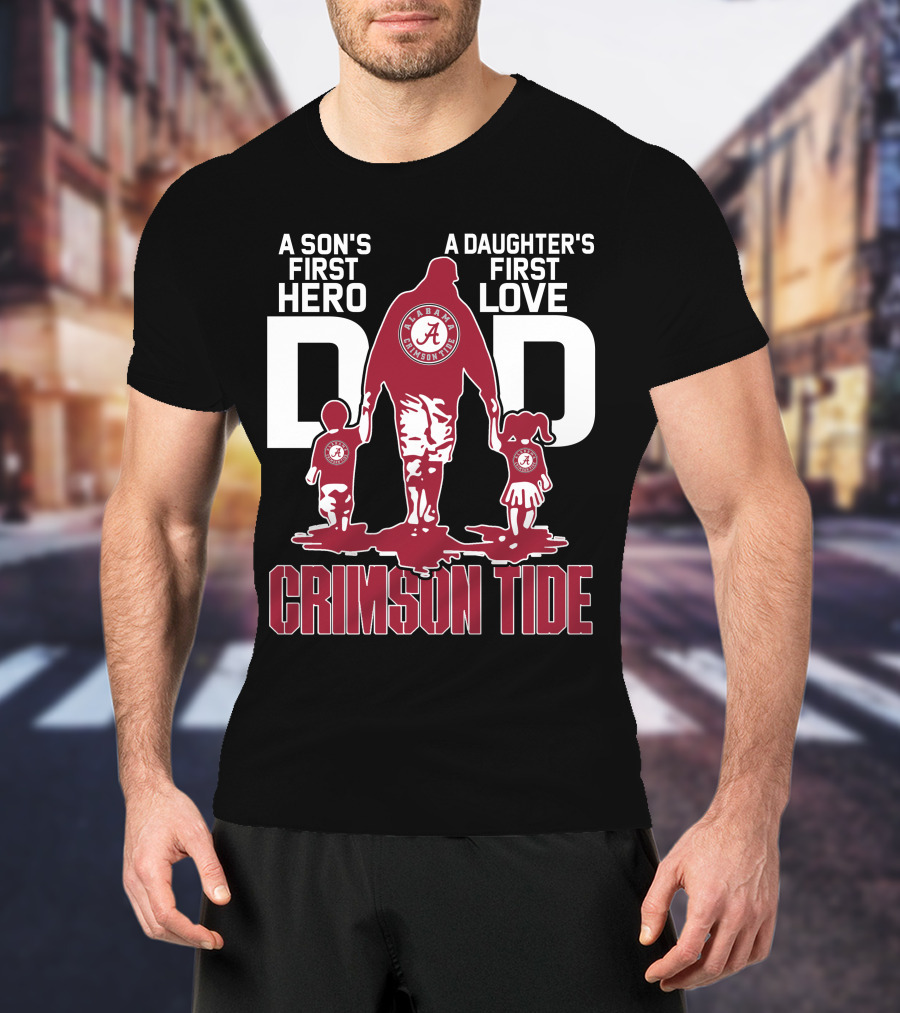 A Son's First Hero A Daughter's First Love Dad Alabama Crimson Tide T-Shirt