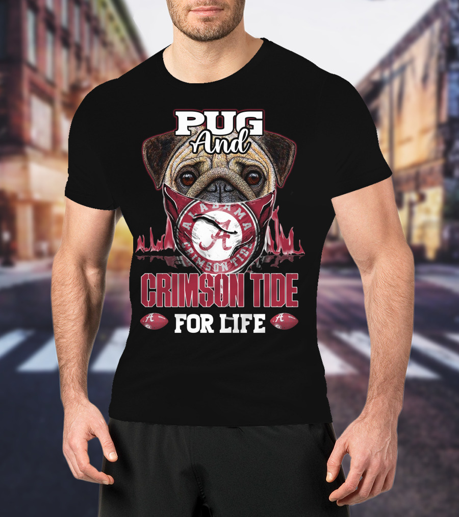 Pug And Alabama Crimson Tide For Life T-Shirt