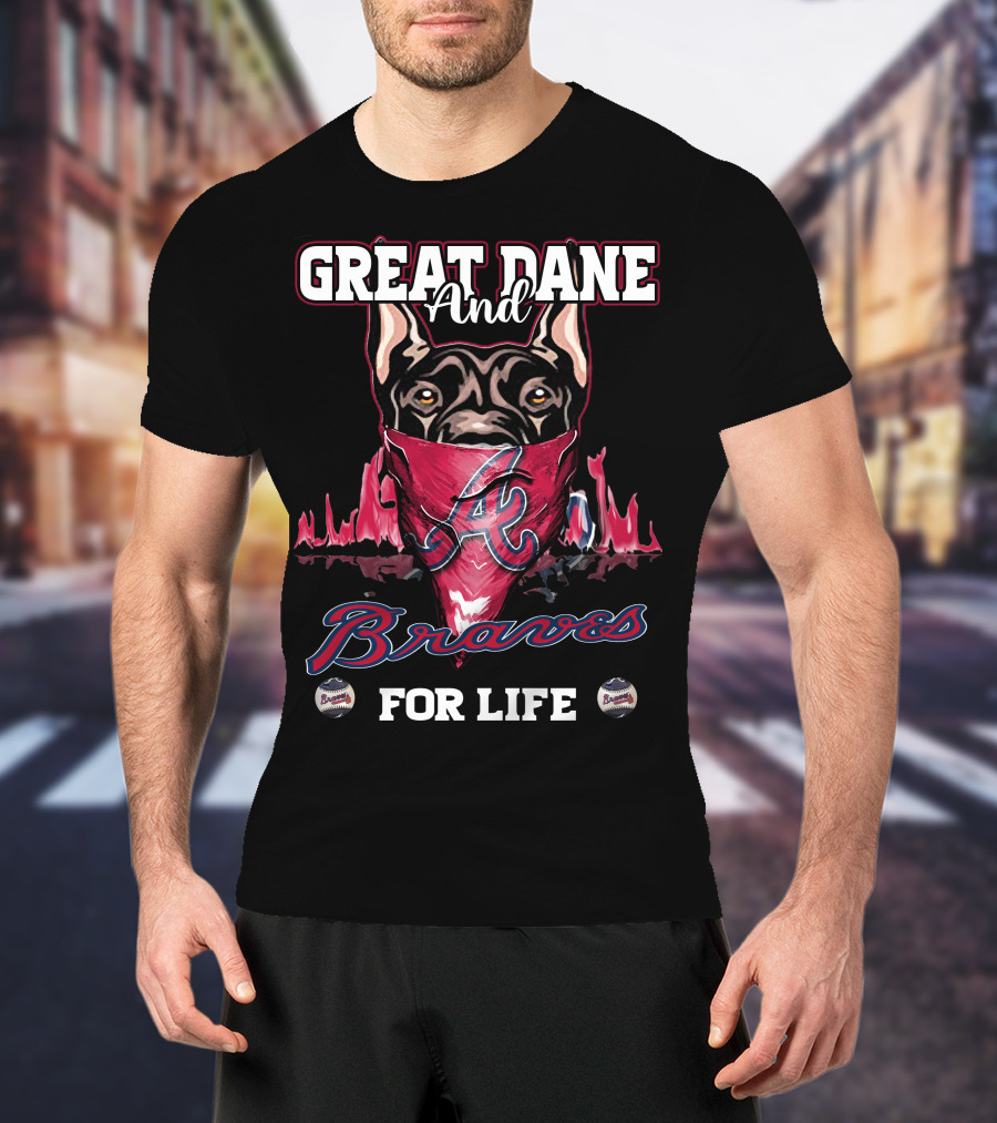 Great Dane And Braves For Life Atlanta Braves T-Shirt