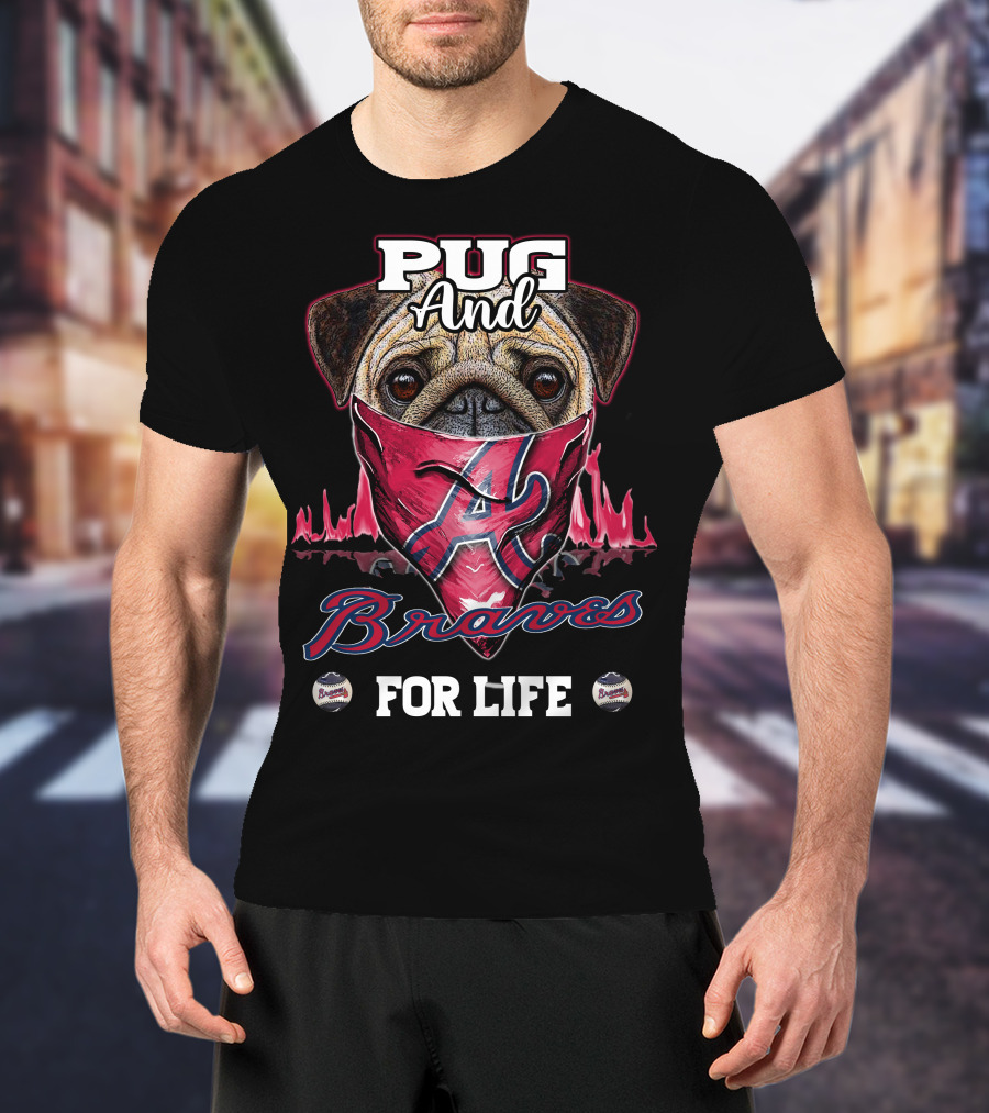 Pug And Braves For Life T-Shirt