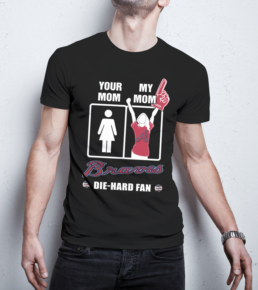 Your Mom My Mom Braves Die-Hard Fan T-Shirt