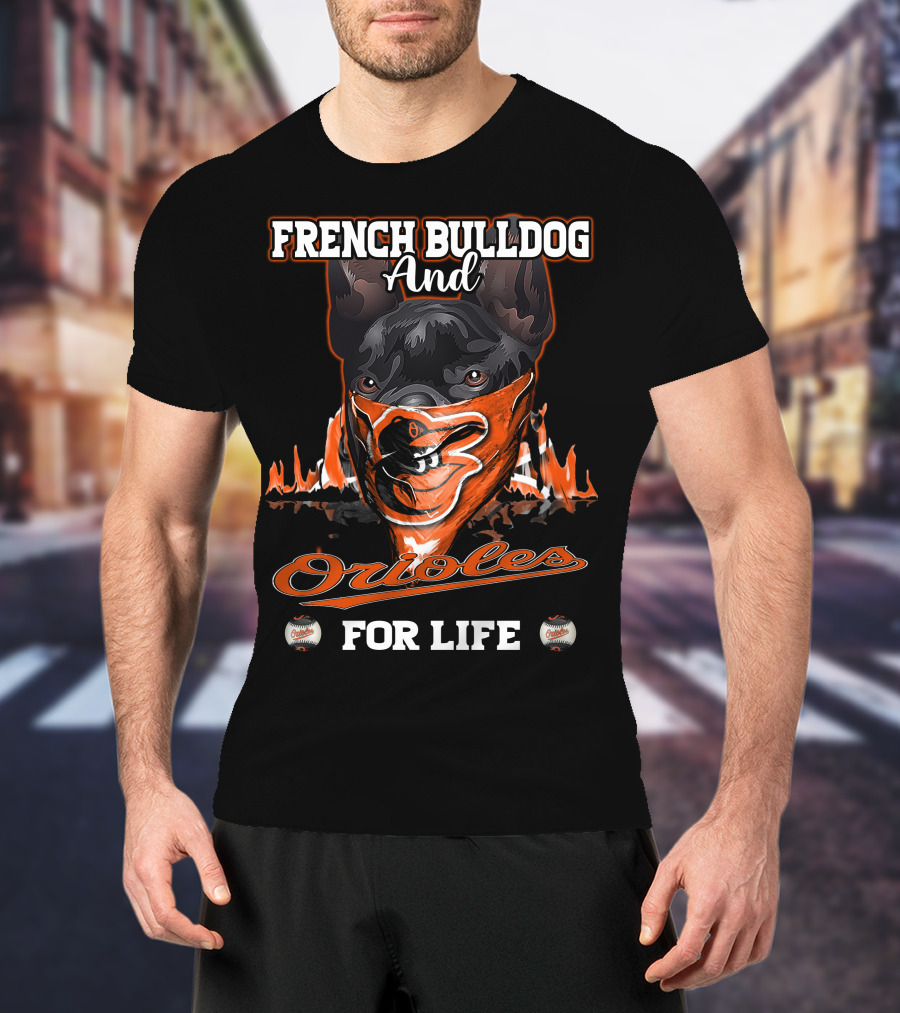 French Bulldog And Orioles For Life T-Shirt