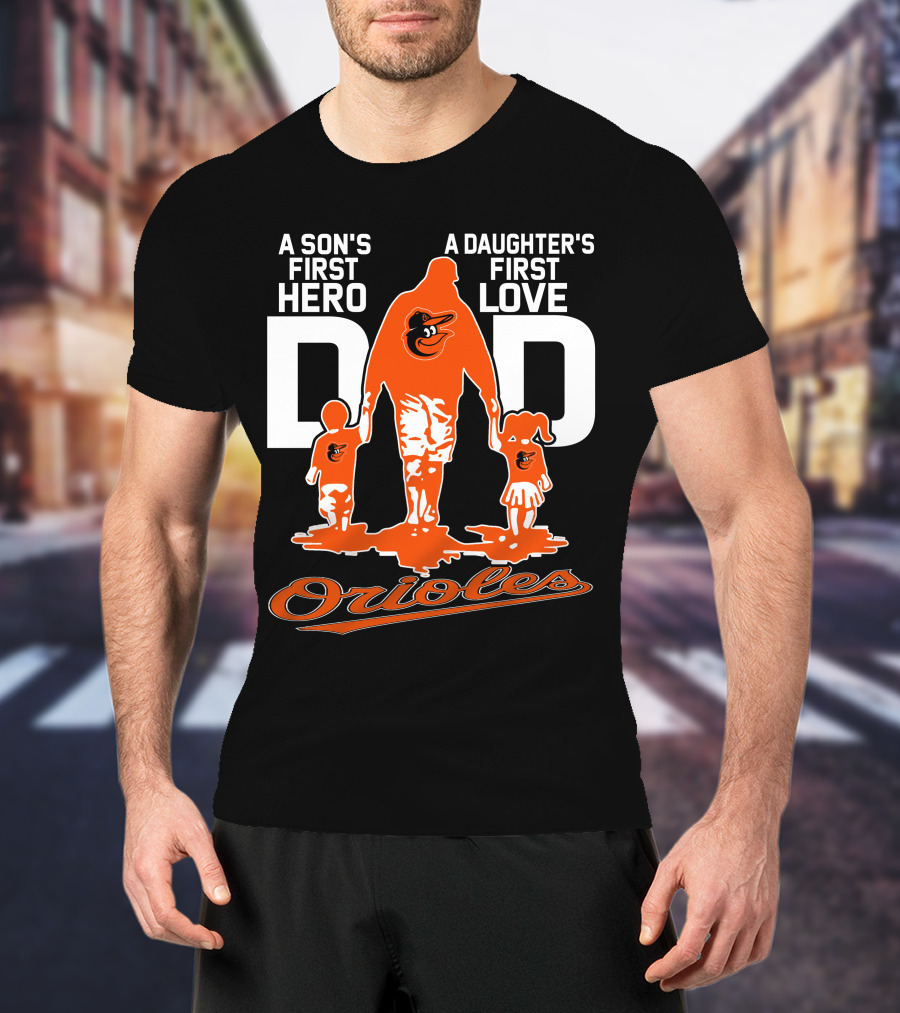 A Son's First Hero A Daughter's First Love Dad Orioles T-Shirt