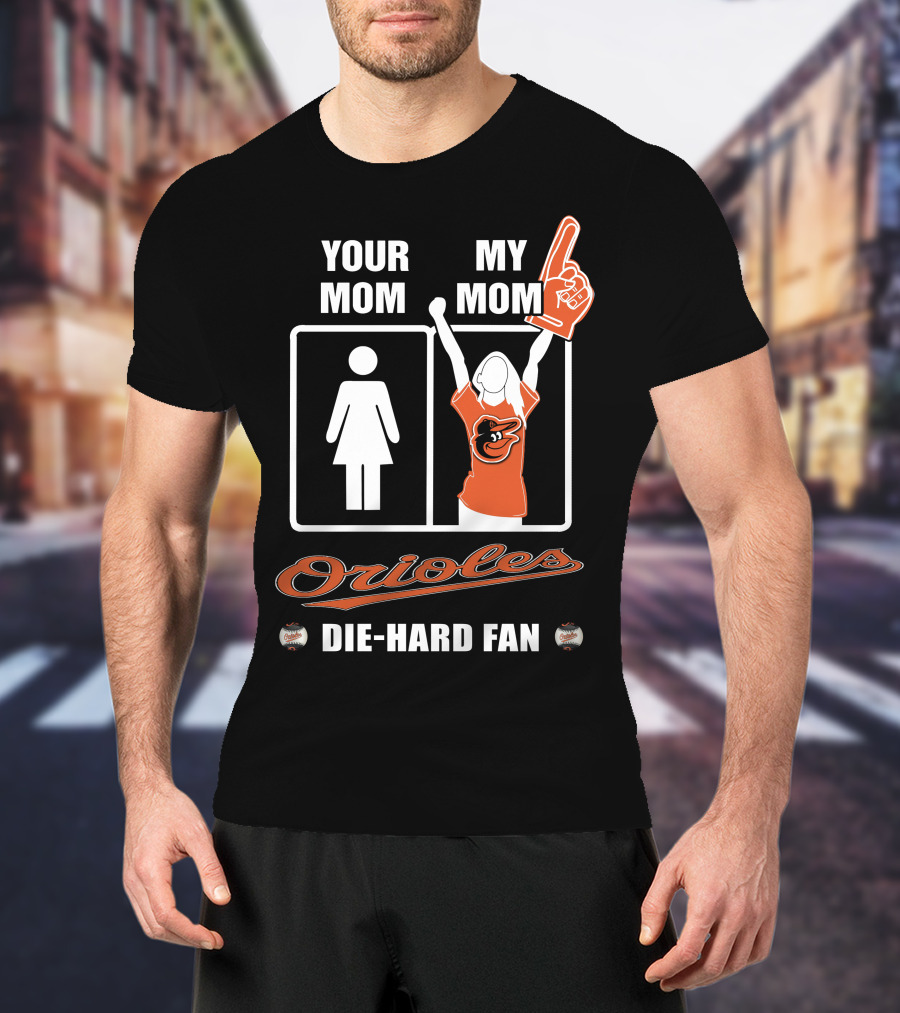 Your Mom My Mom Orioles Die-Hard Fan T-Shirt