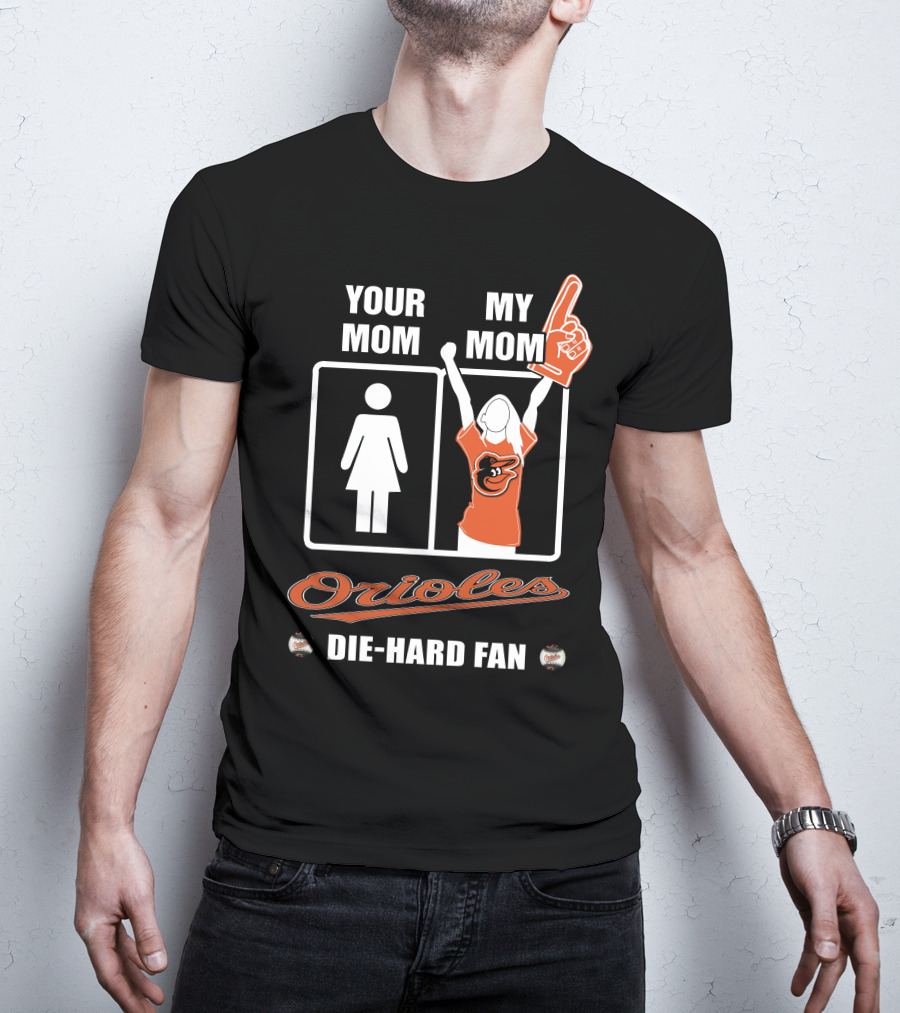 Your Mom My Mom Orioles Die-Hard Fan T-Shirt