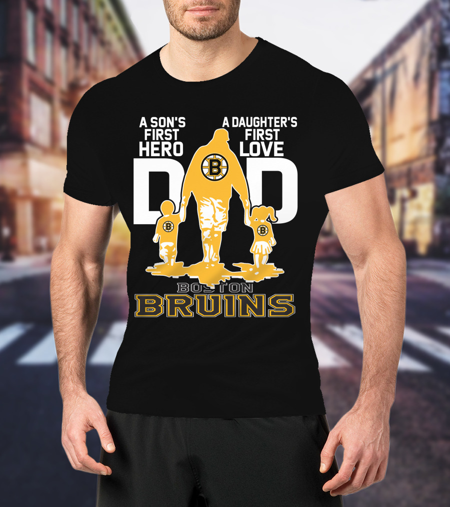 Boston Bruins A Son's First Hero A Daughter's First Love Dad T-Shirt