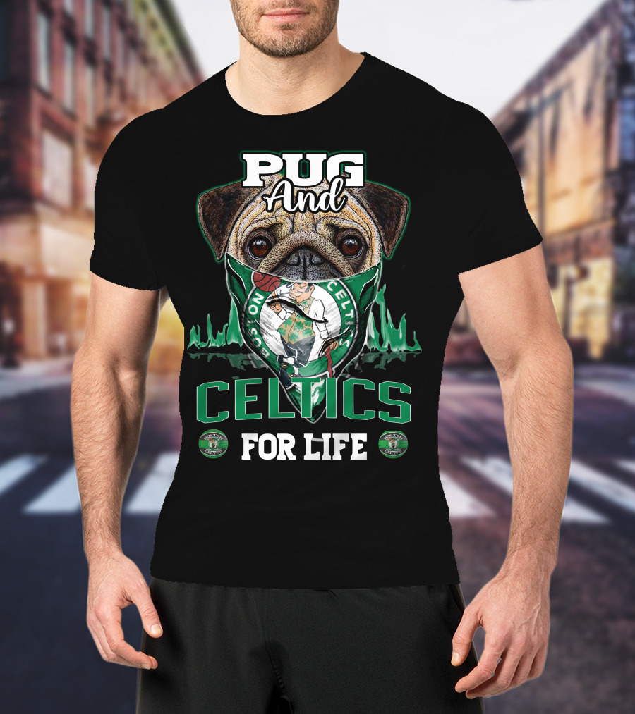 Pug And Celtics For Life Boston Celtics T-Shirt