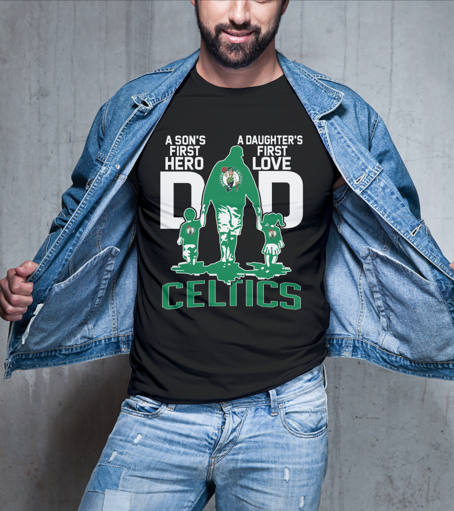 A Son's First Hero A Daughter's First Love Dad Celtics T-Shirt