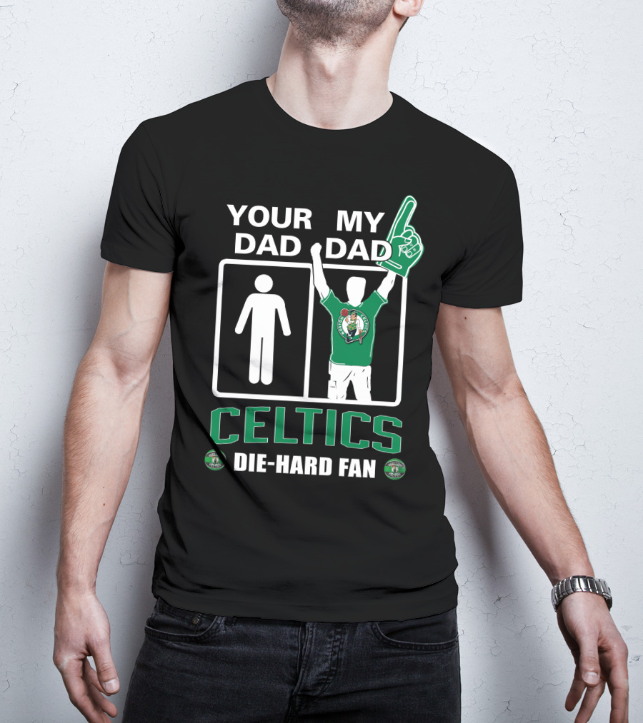 Your Dad My Dad Celtics Die-Hard Fan T-Shirt