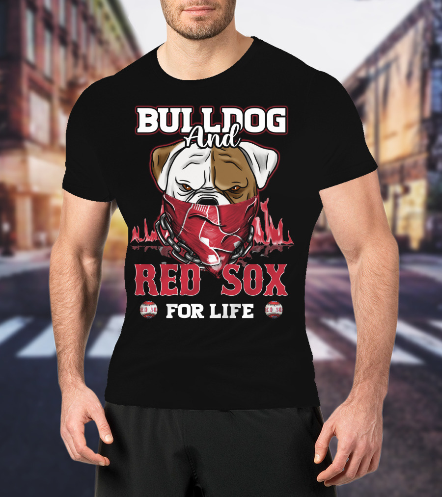 Bulldog And Red Sox For Life T-Shirt