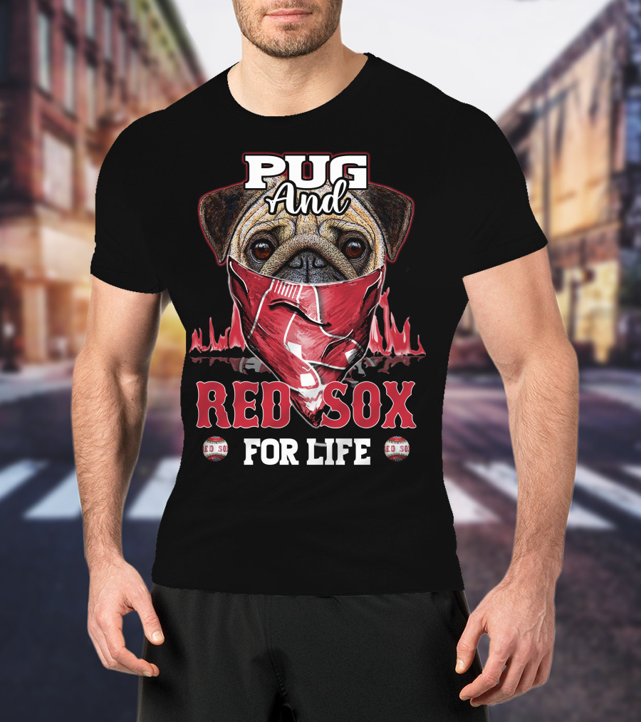 Pug And Red Sox For Life T-Shirt