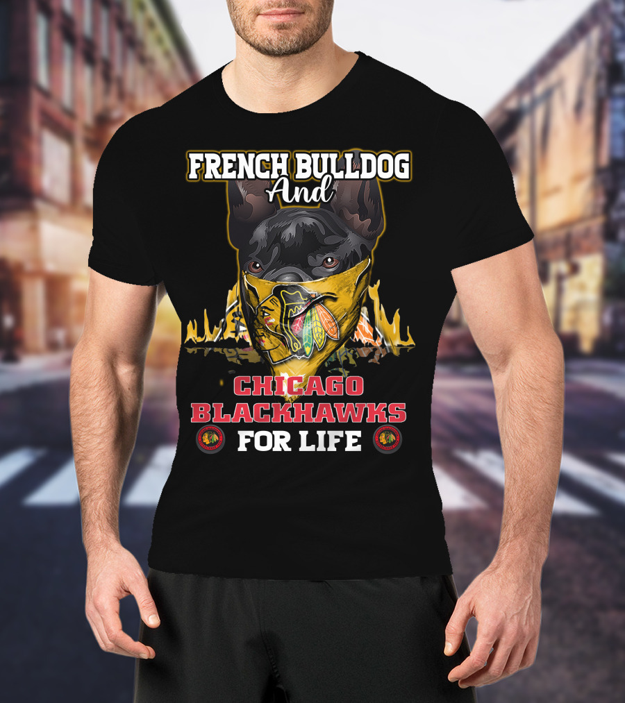 French Bulldog And Chicago Blackhawks For Life T-Shirt