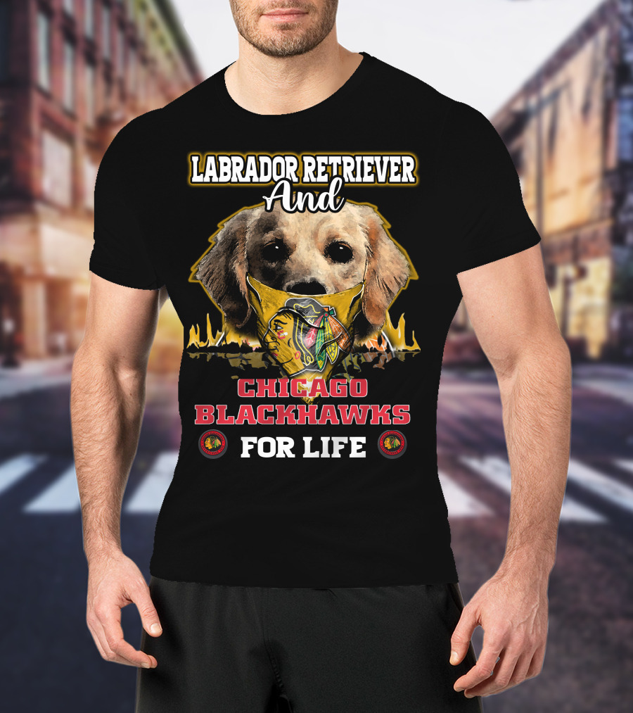 Labrador Retriever And Chicago Blackhawks For Life T-Shirt