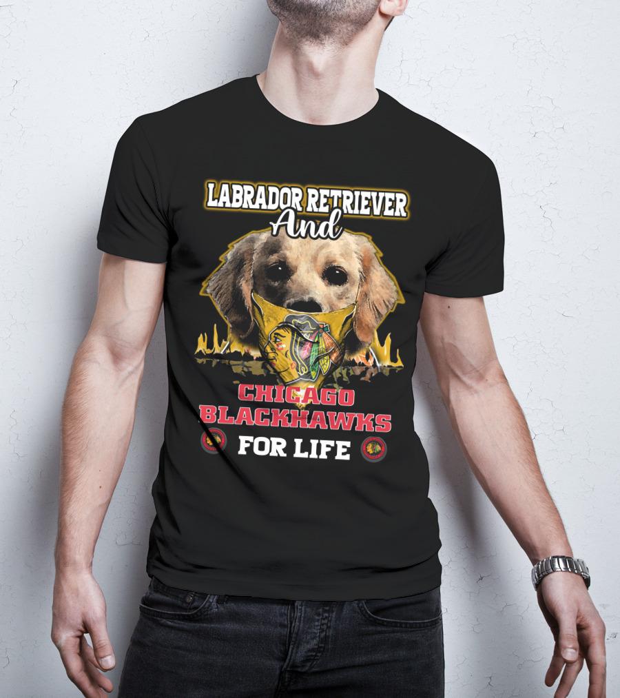 Labrador Retriever And Chicago Blackhawks For Life T-Shirt