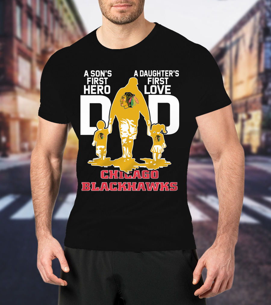A Son's First Hero A Daughter's First Love Dad Chicago Blackhawks T-Shirt