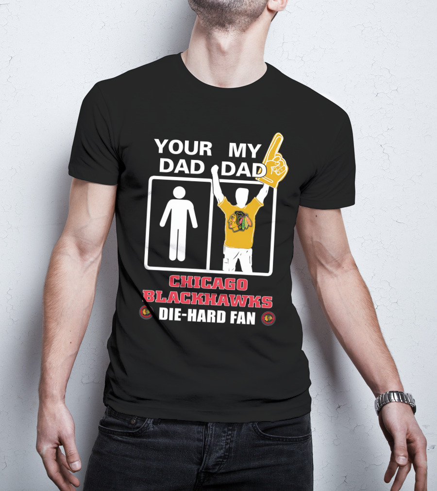 Your Dad My Dad Chicago Blackhawks Die-Hard Fan T-Shirt