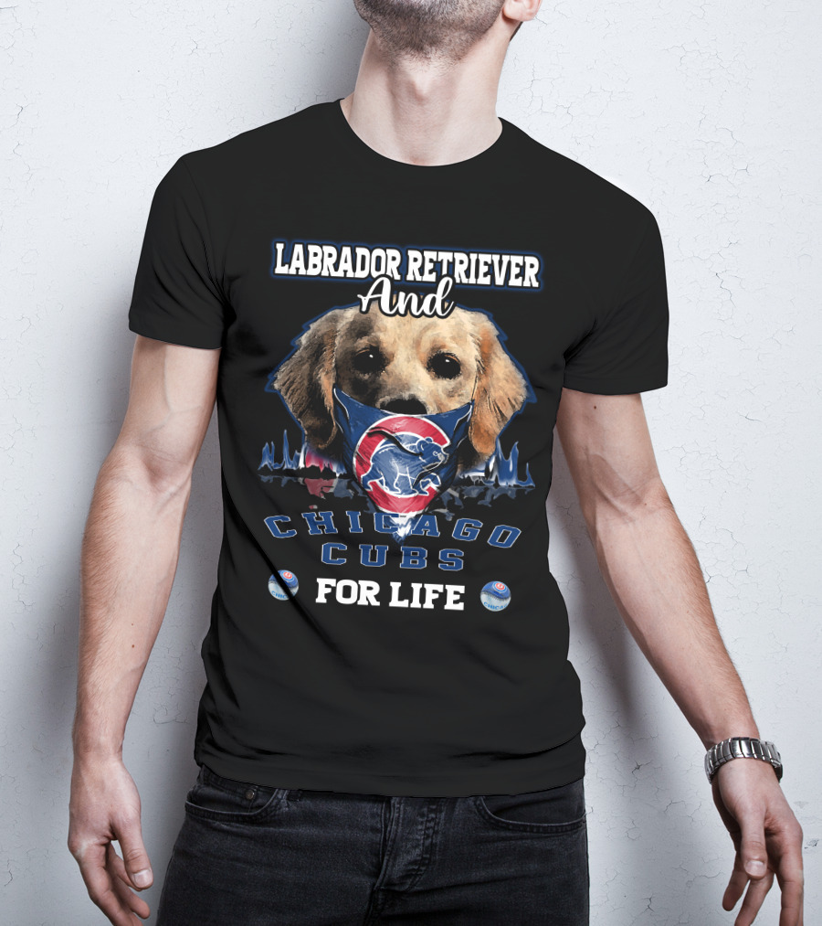 Labrador Retriever Ands Chicago Cubs For Life T-Shirt