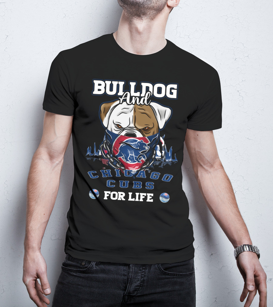 Bulldog And Chicago Cubs For Life T-Shirt