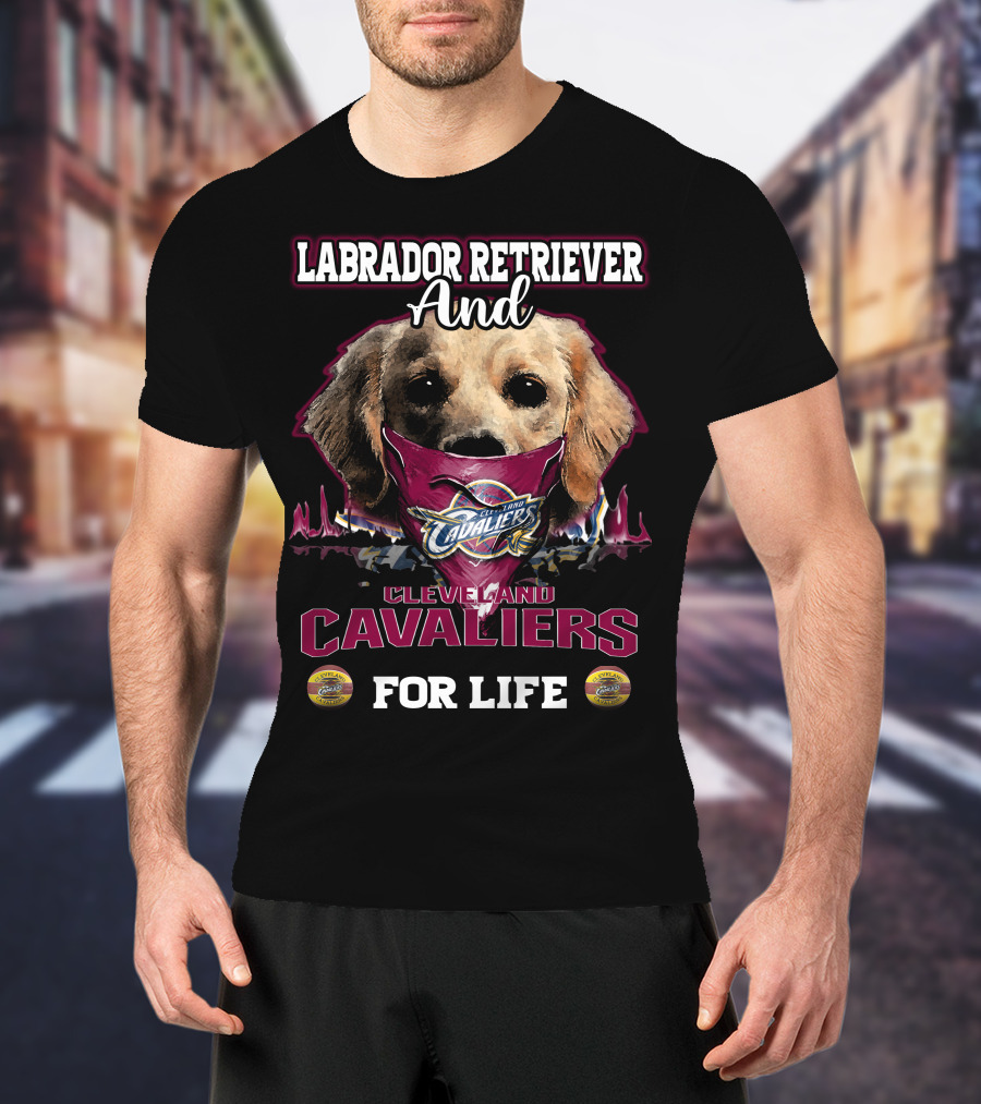 Labrador Retriever And Cleveland Cavaliers For Life T-Shirt