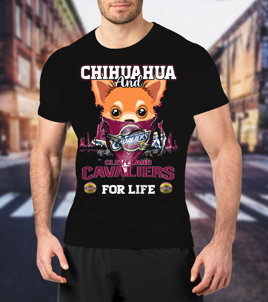 Chihuahua And Cleveland Cavaliers For Life T-Shirt