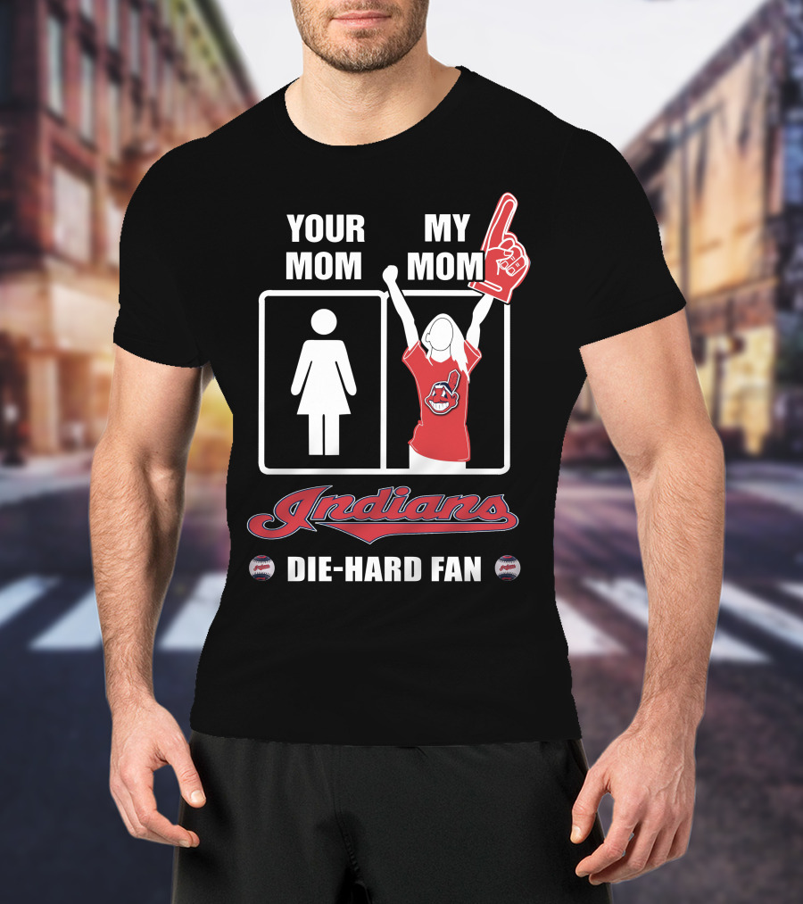 Your Mom My Mom Indians Die-Hard Fan T-Shirt