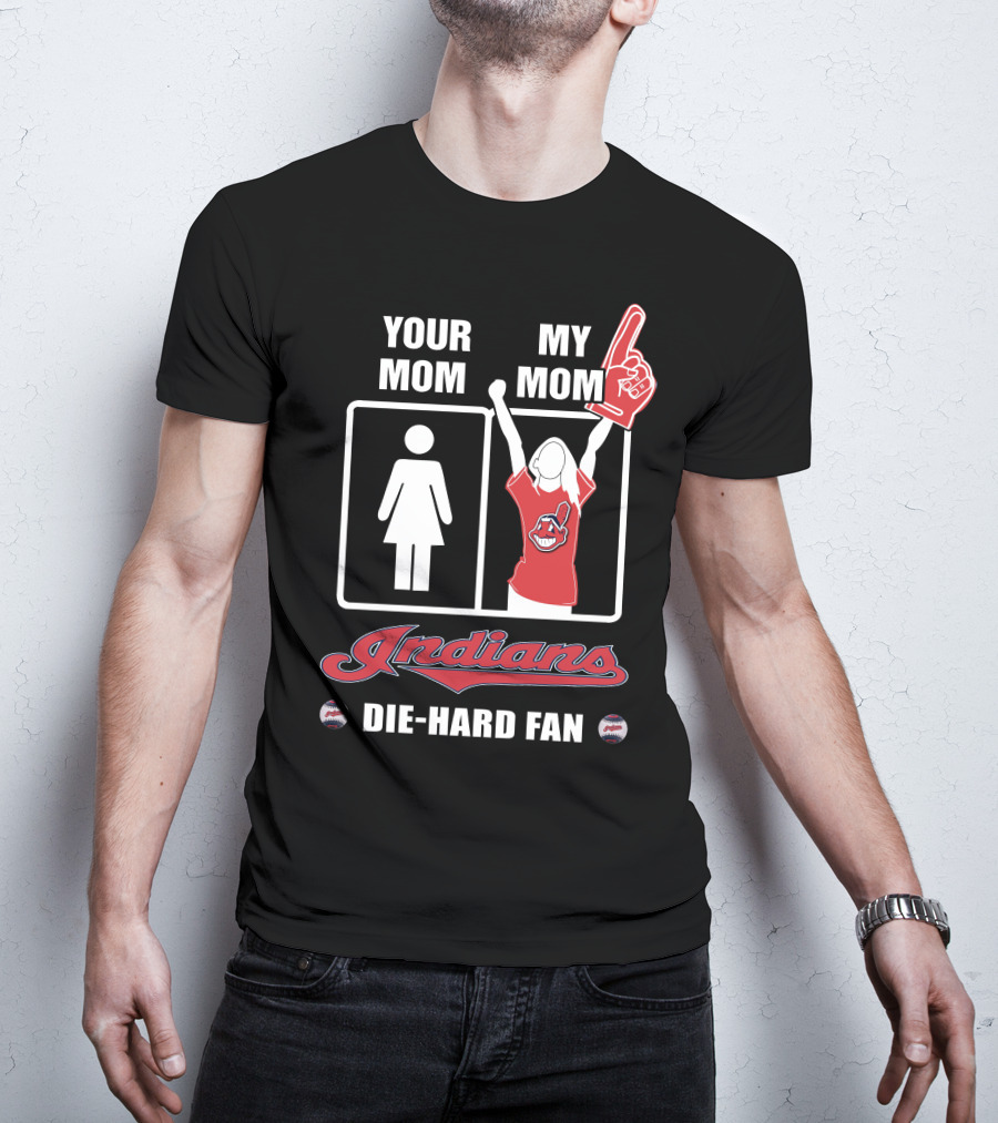Your Mom My Mom Indians Die-Hard Fan T-Shirt