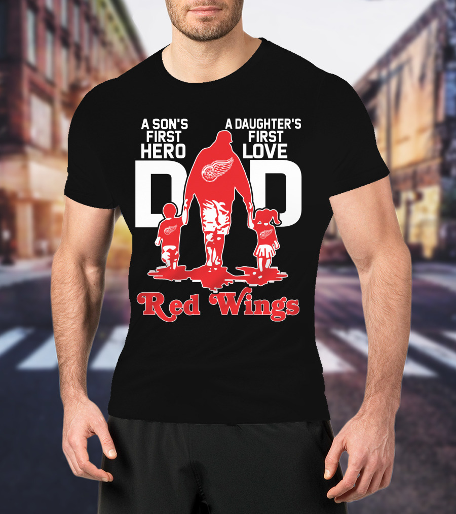 A Son's First Hero A Daughter's First Love Dad Detroit Red Wings T-Shirt