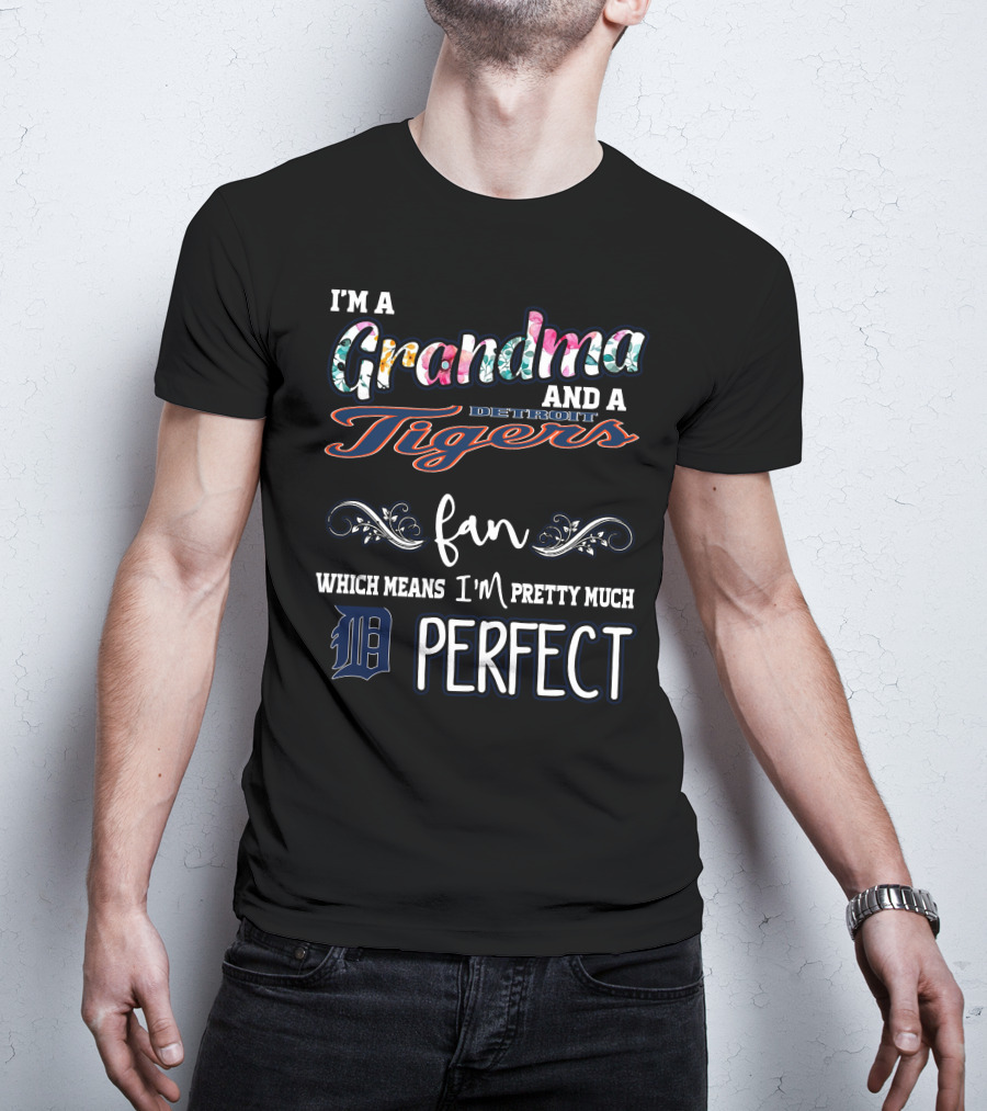 I'm A Grandma And A Detroit Tigers Fan Which Means I'm Pretty Much Perfect T-Shirt
