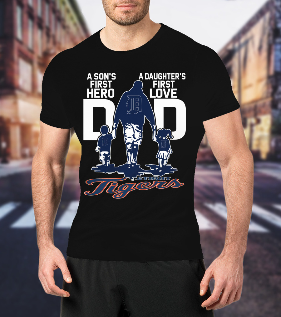 A Son's First Hero A Daughter's First Love Dad Detroit Tigers T-Shirt